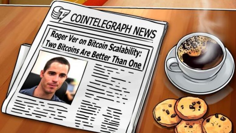 Roger Ver on Bitcoin Scalability: Two Bitcoins Are Better Than One