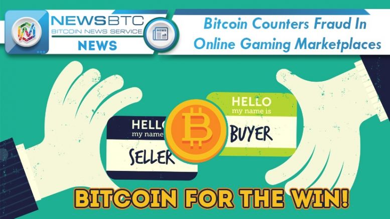 Bitcoin Counters Online Gaming Marketplaces Fraud
