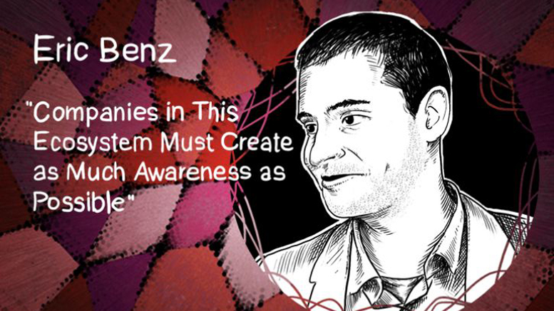 Eric Benz: Companies in This Ecosystem Must Create as Much Awareness as Possible