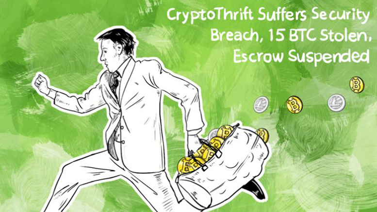 CryptoThrift Suffers Security Breach, 15 BTC Stolen, Escrow Service Suspended