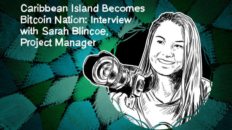 Caribbean Island Becomes Bitcoin Nation: Interview with Sarah Blincoe, Project Manager