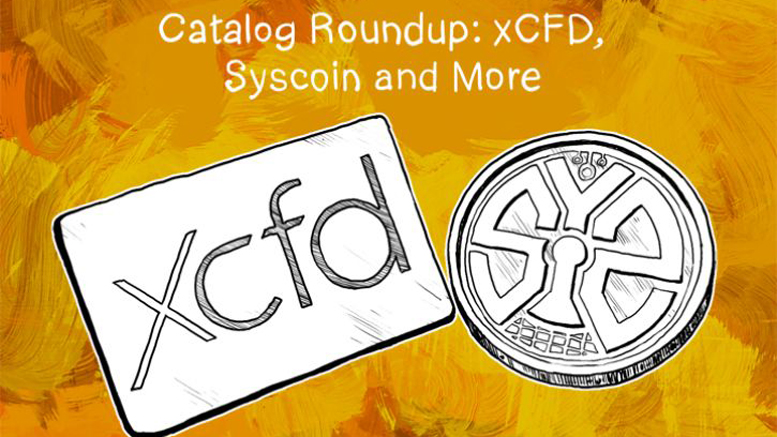 Catalog Roundup: xCFD, Syscoin and More