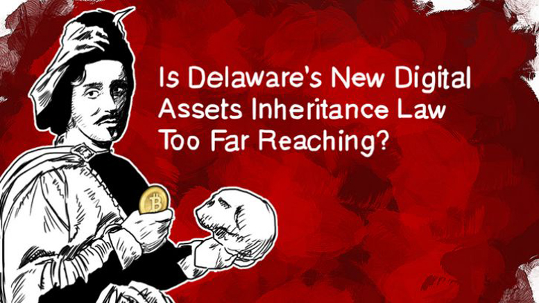 Is Delaware’s New Digital Assets Inheritance Law Too Far Reaching?