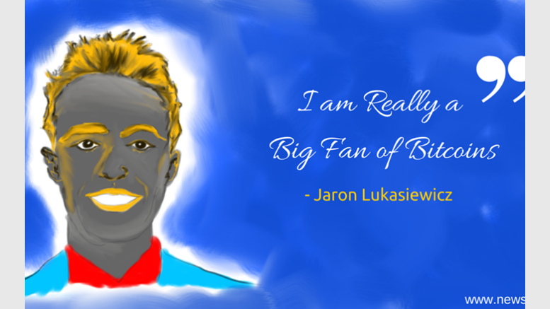 I am really a big fan of Bitcoin - Jaron Lukasiewicz