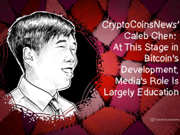 CryptoCoinsNews’ Caleb Chen: At This Stage in Bitcoin's Development, Media's Role Is Largely Education