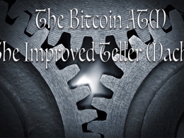The Bitcoin ATM: The Improved Teller Machine